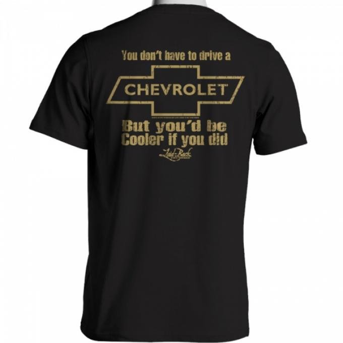 Laid Back You Don't Have To Drive A Chevrolet But You'd Be Cooler If You Did T-Shirt, Black